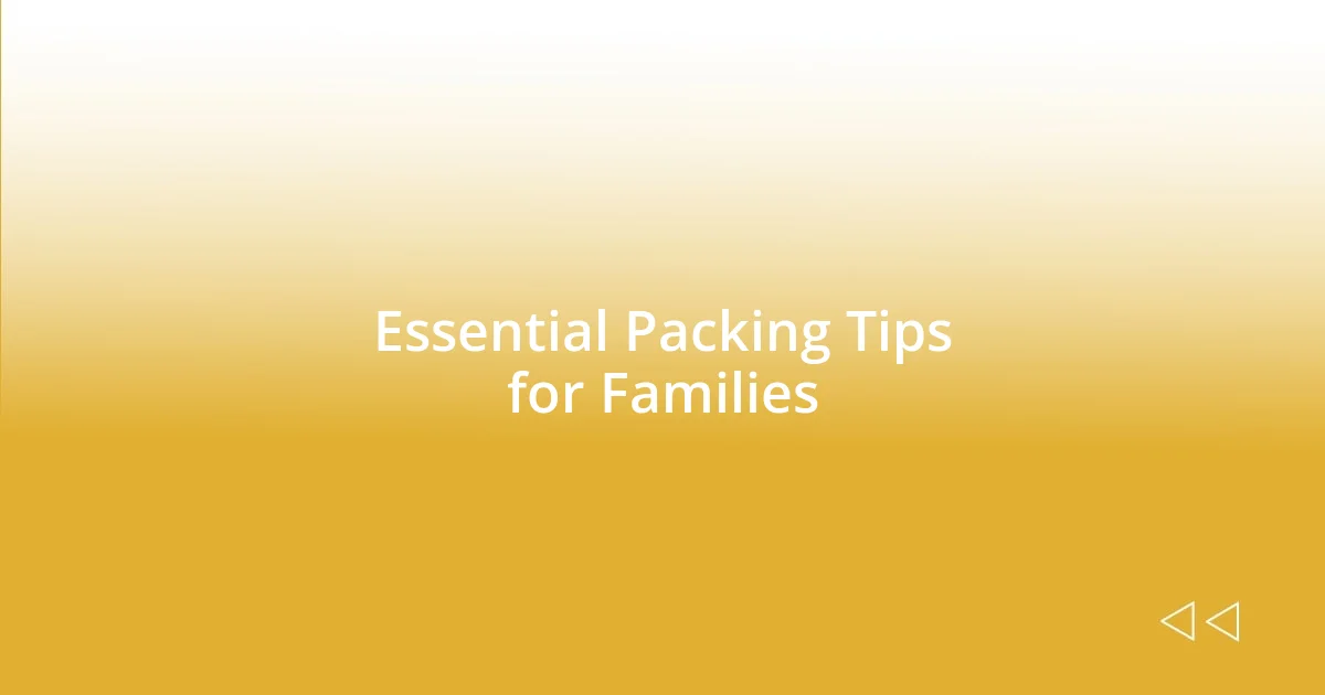 Essential Packing Tips for Families