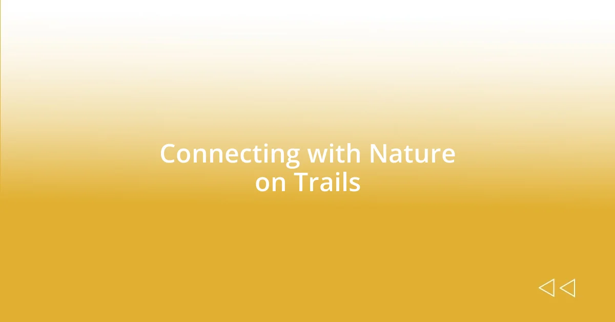 Connecting with Nature on Trails