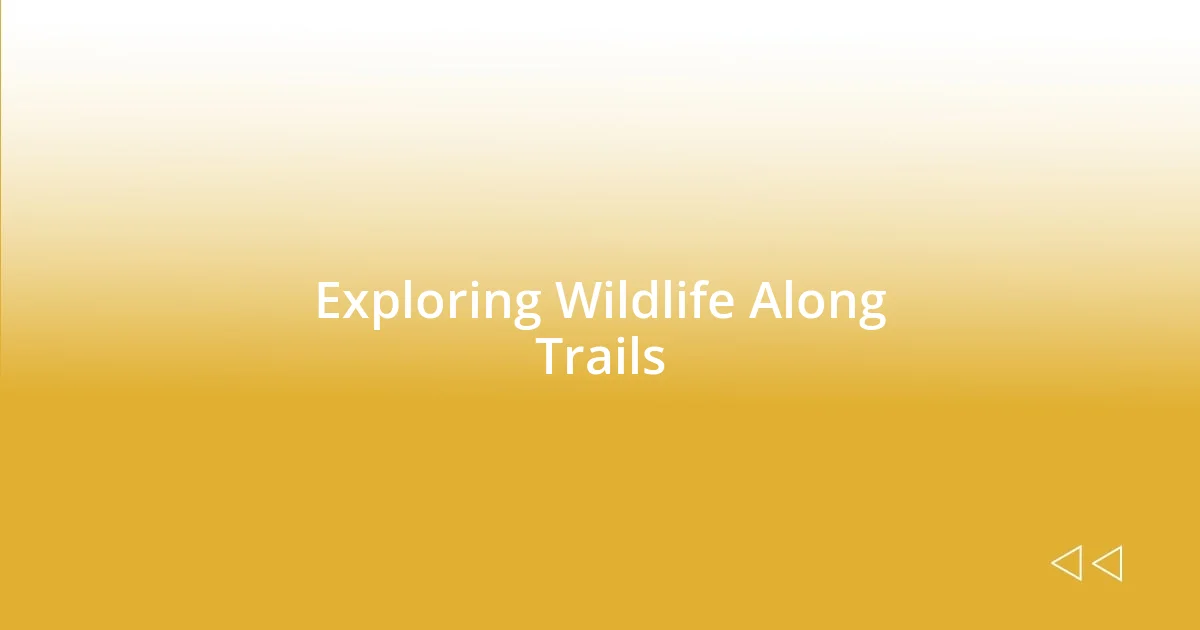 Exploring Wildlife Along Trails