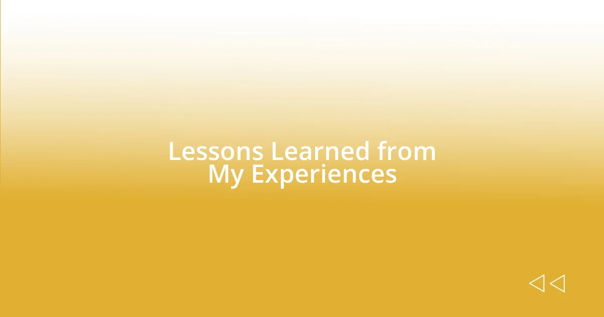 Lessons Learned from My Experiences