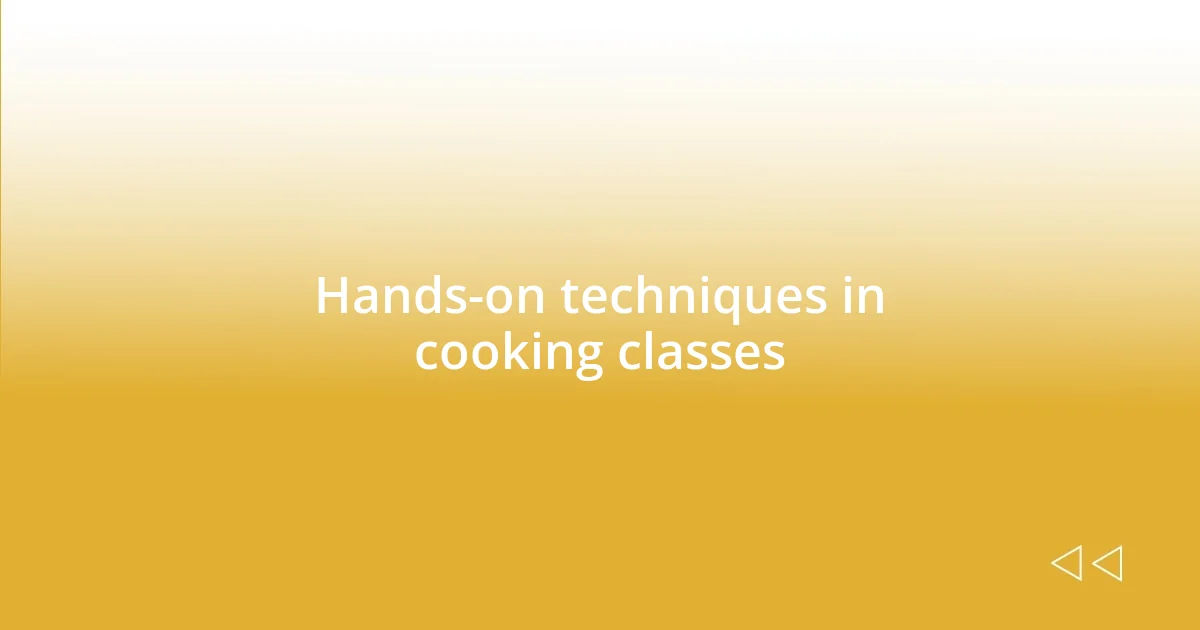 Hands-on techniques in cooking classes