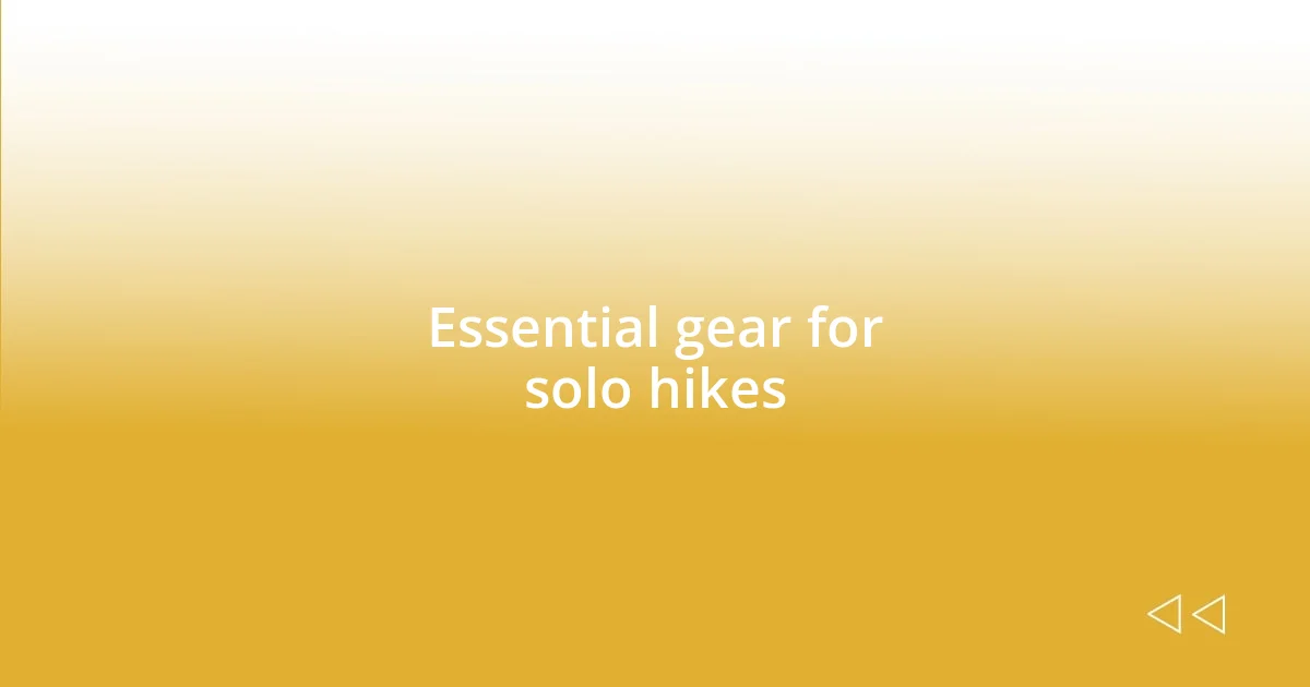 Essential gear for solo hikes