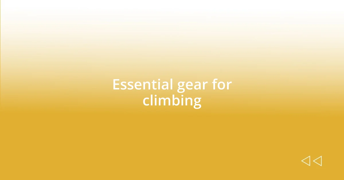 Essential gear for climbing