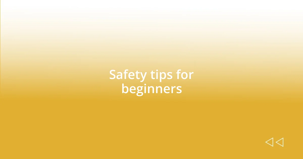 Safety tips for beginners