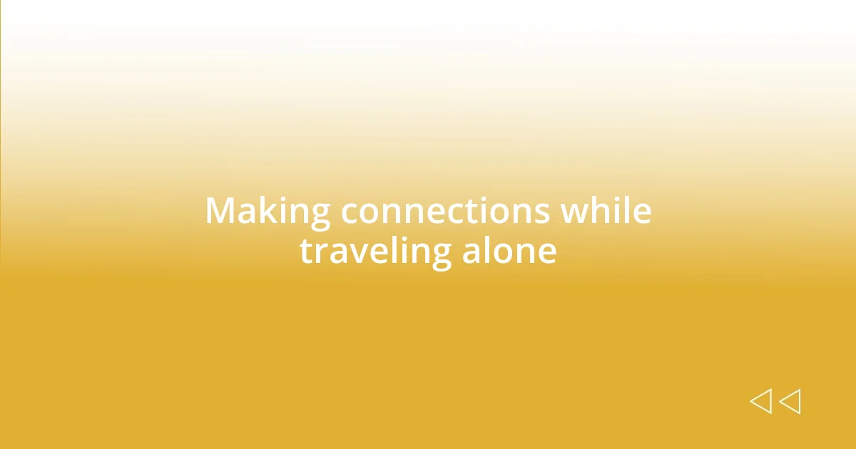 Making connections while traveling alone