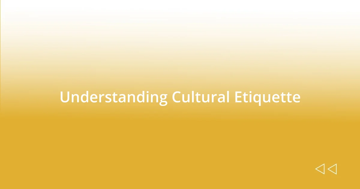 Understanding Cultural Etiquette