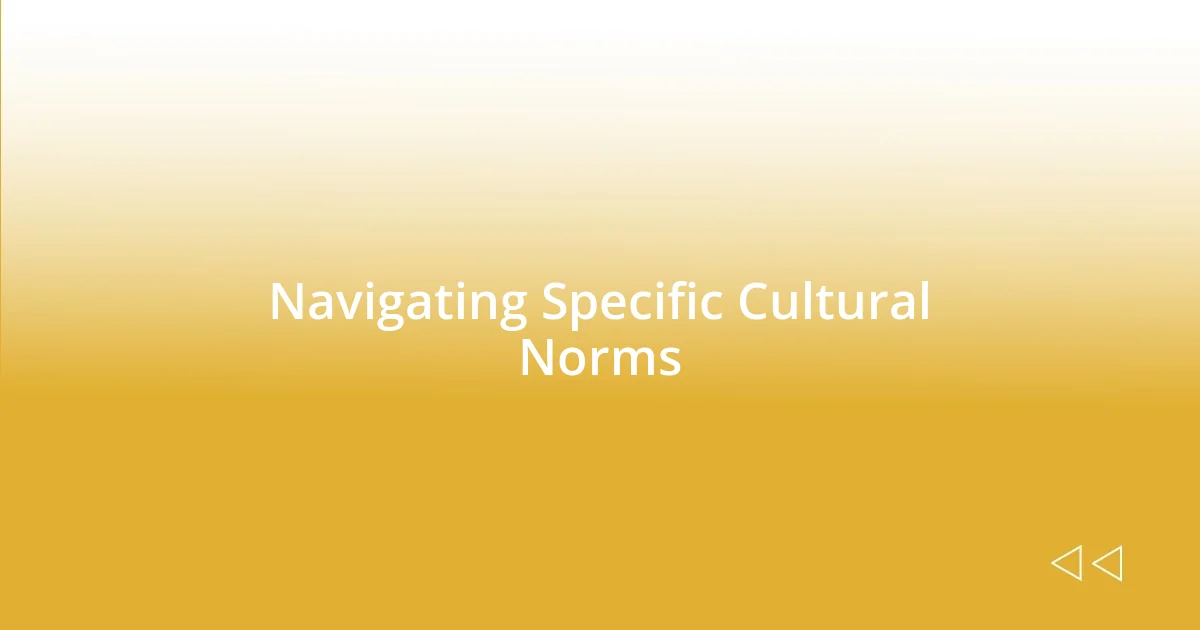 Navigating Specific Cultural Norms