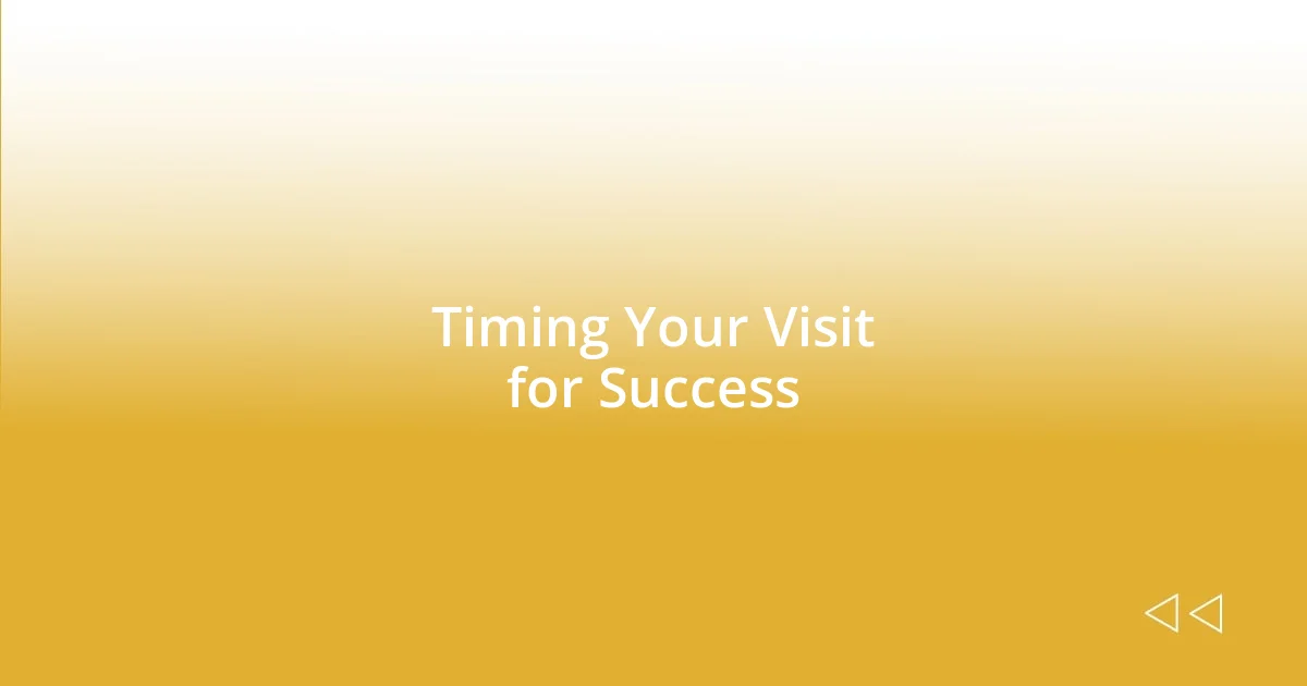 Timing Your Visit for Success