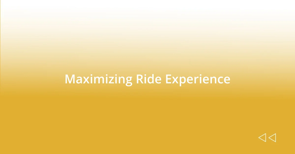 Maximizing Ride Experience