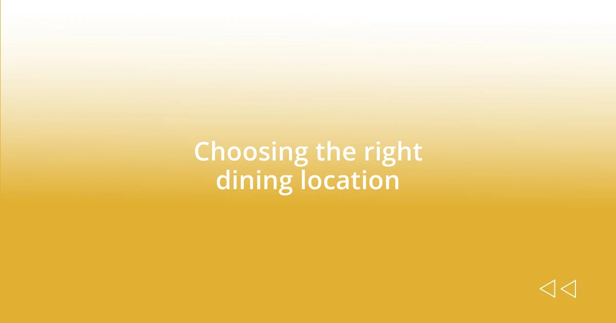 Choosing the right dining location