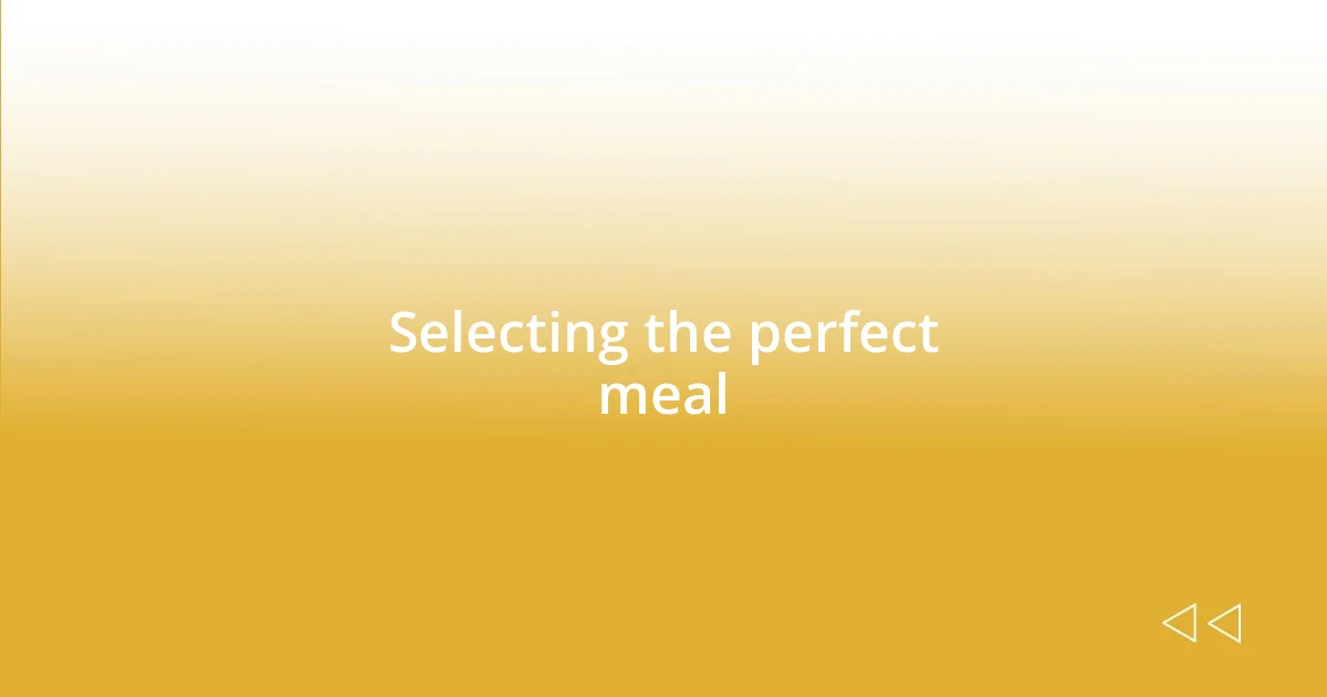 Selecting the perfect meal