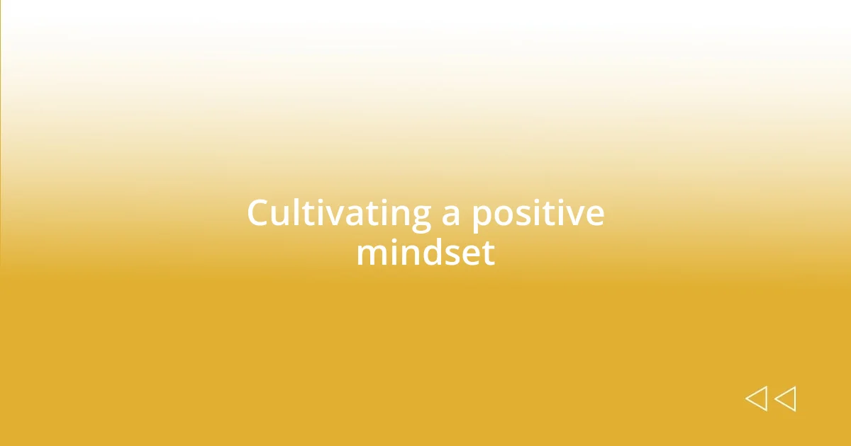 Cultivating a positive mindset