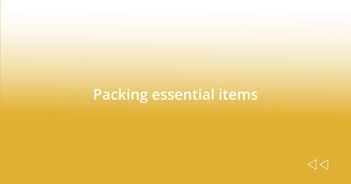 Packing essential items