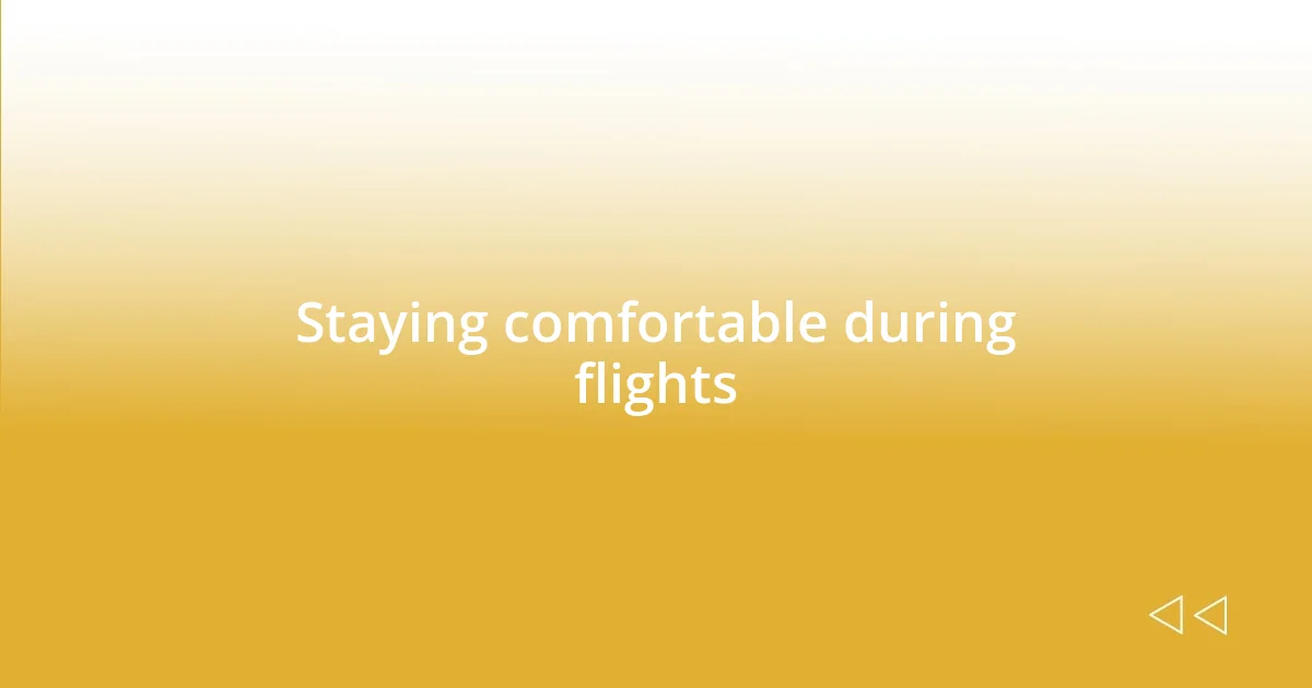 Staying comfortable during flights