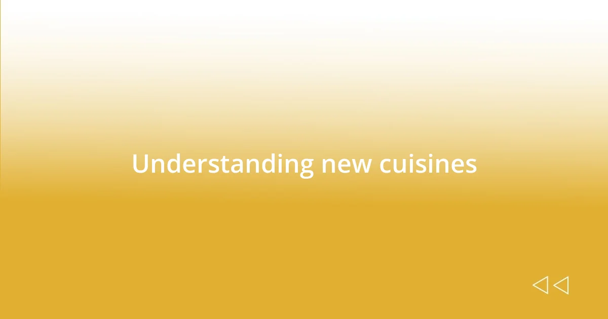 Understanding new cuisines