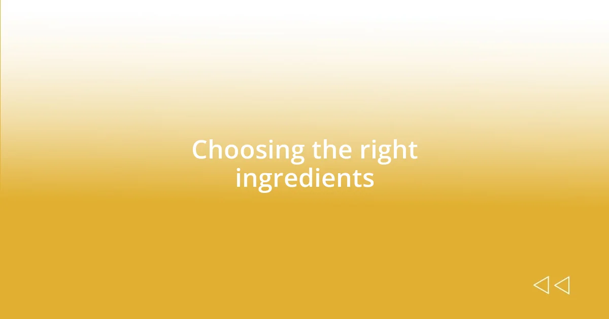 Choosing the right ingredients