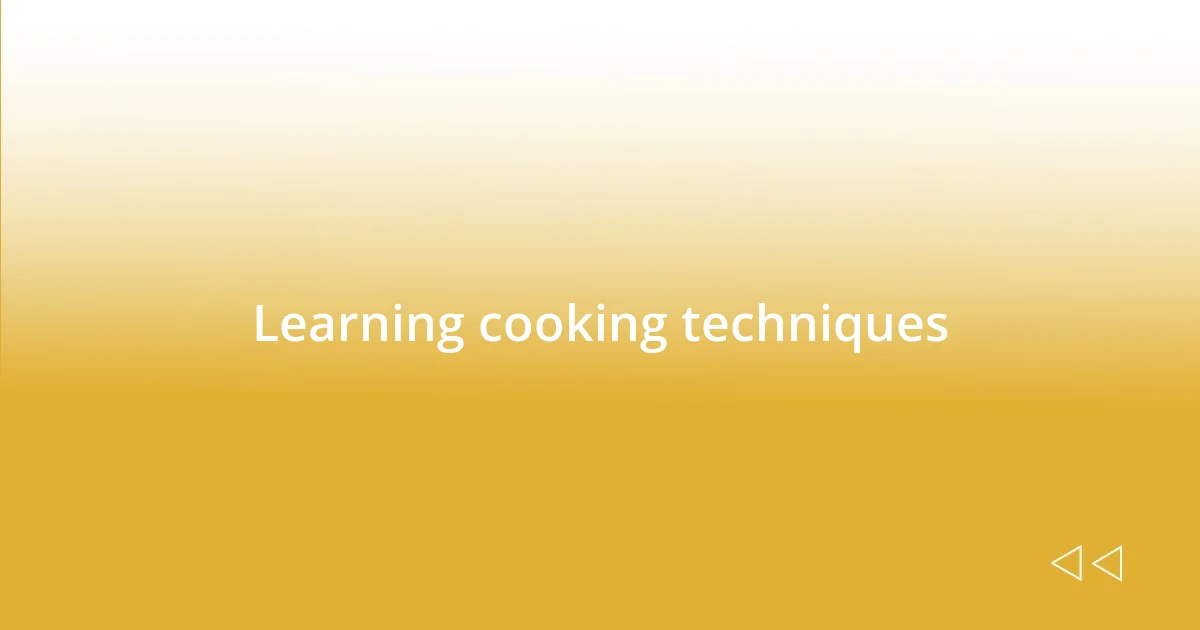 Learning cooking techniques