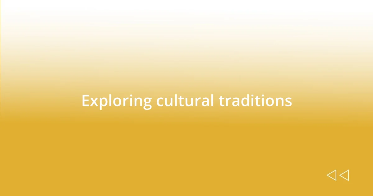 Exploring cultural traditions