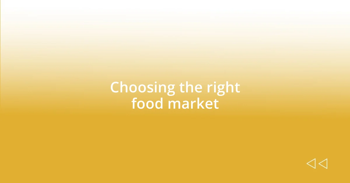 Choosing the right food market