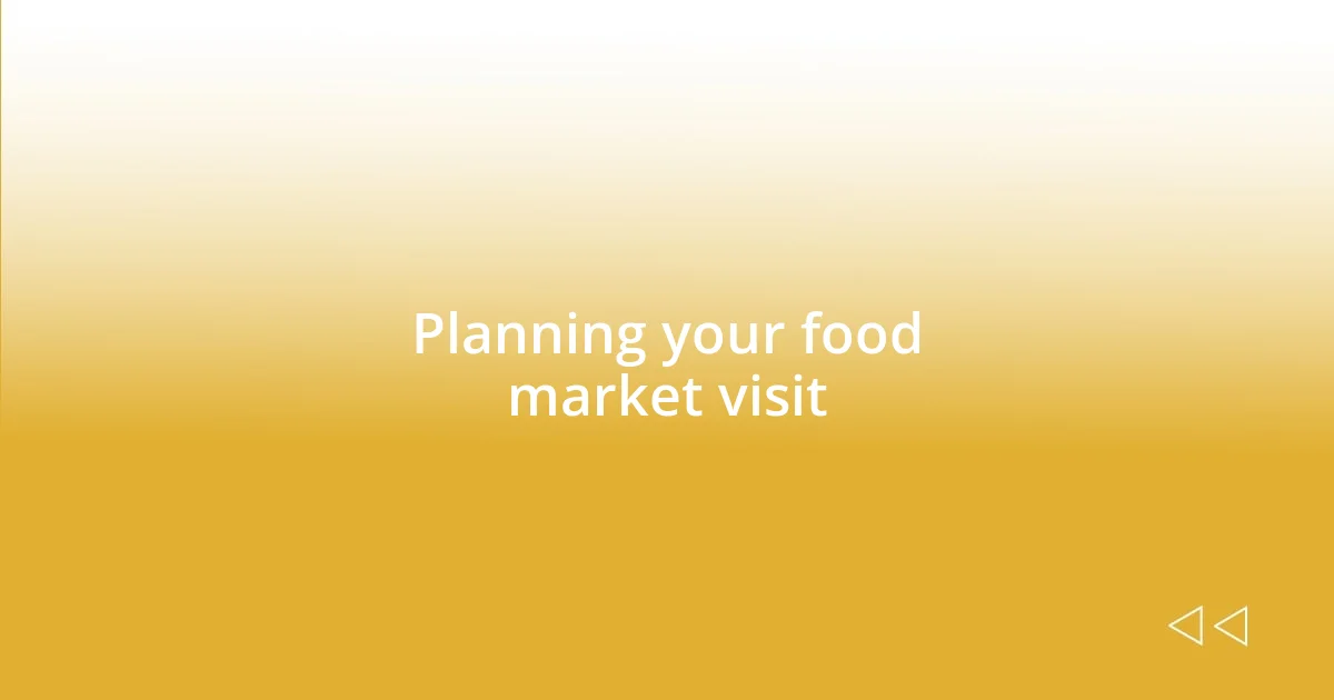 Planning your food market visit