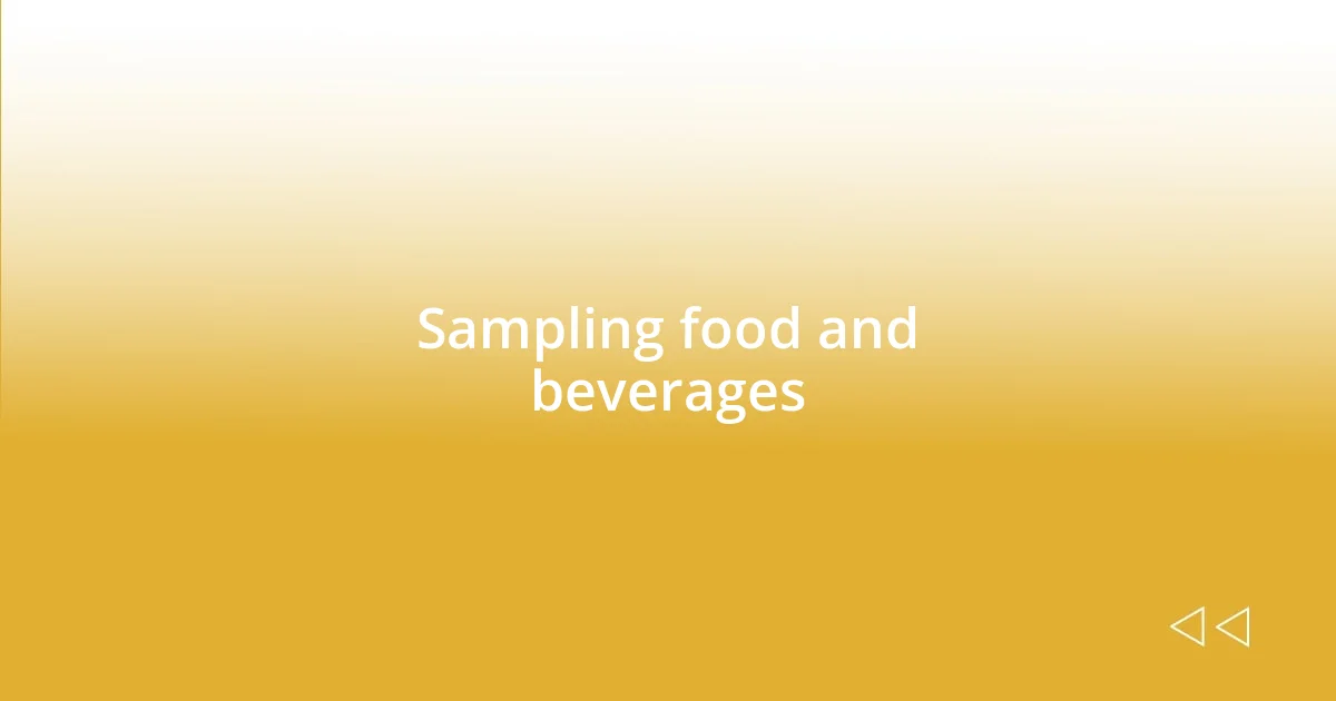 Sampling food and beverages