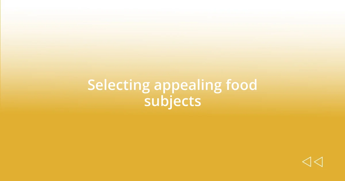 Selecting appealing food subjects