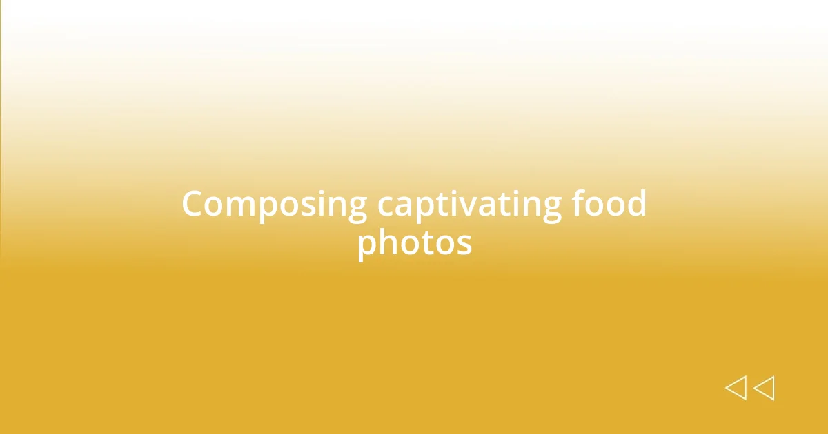 Composing captivating food photos