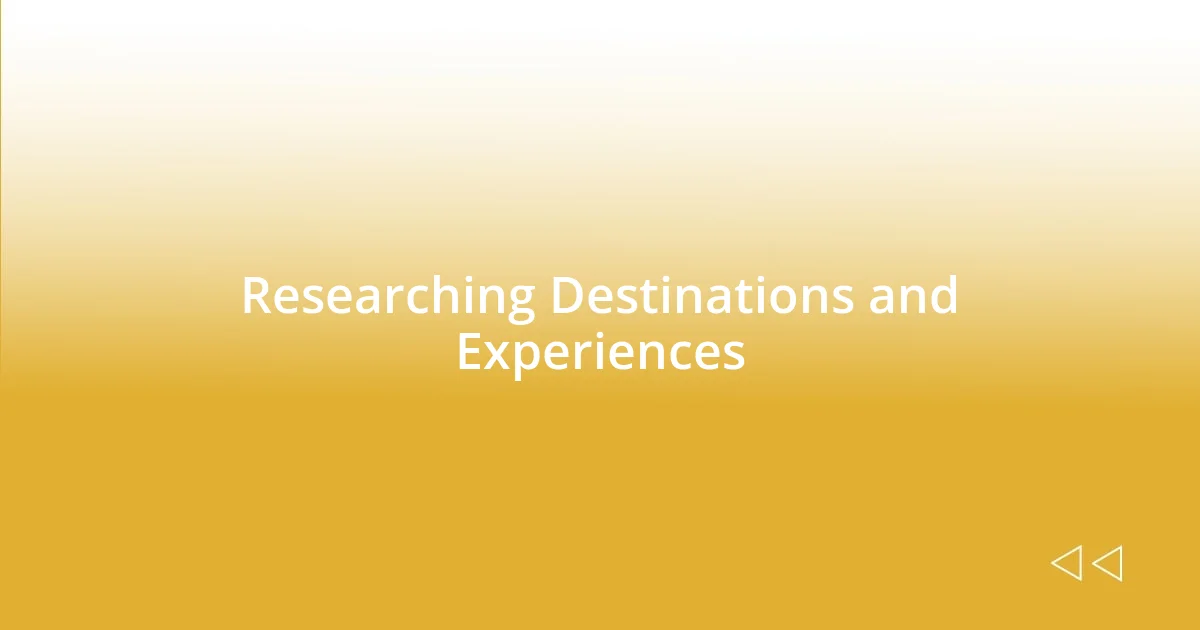 Researching Destinations and Experiences