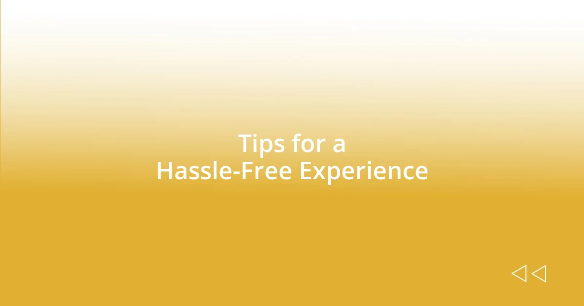 Tips for a Hassle-Free Experience